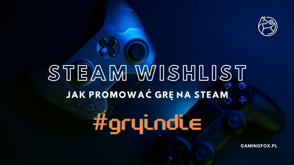Grafika "Steam wishlist" - jak promować grę na Steam i zwiększyć liczbę zapisów na liście życzeń