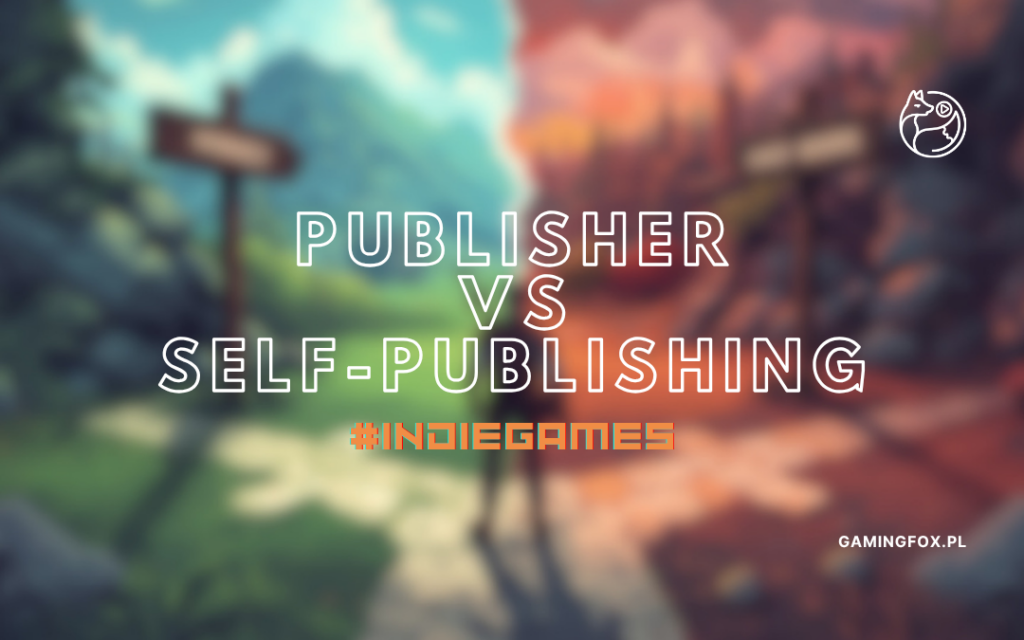 samodzielne wydanie gry czy współpraca z publisherem porównanie
